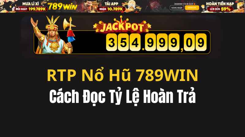 RTP Nổ Hũ 789WIN Là Gì? Cách Đọc Tỷ Lệ Hoàn Trả
